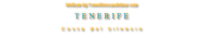 Welkom bij Teneriferocasdelmar.com TENERIFE Costa del Silencio 