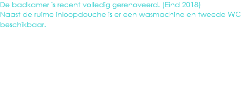 De badkamer is recent volledig gerenoveerd. (Eind 2018)
Naast de ruime inloopdouche is er een wasmachine en tweede WC beschikbaar.